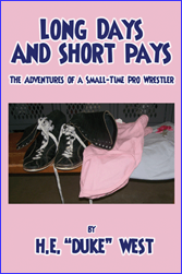 Long Days and Short Pays by H.E. (Duke) West, with Scott Teal